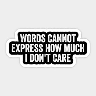 Words Cannot Express How Much I Don't Care Sticker